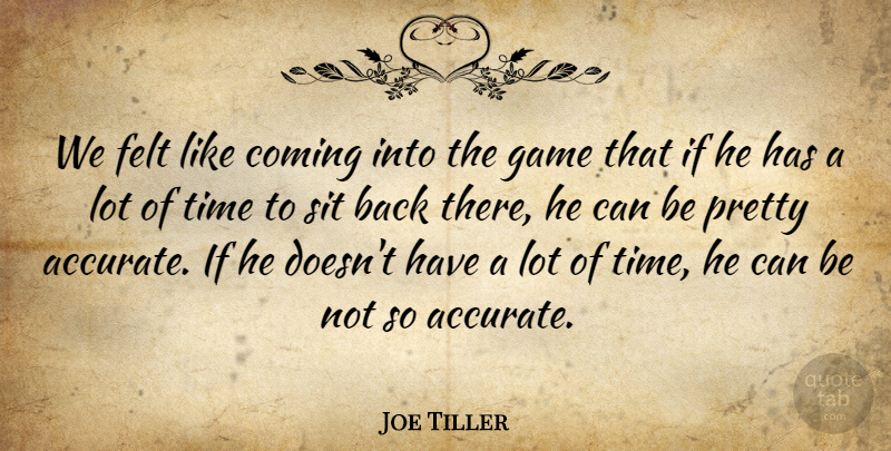 Joe Tiller Quote About Coming, Felt, Game, Sit, Time: We Felt Like Coming Into...