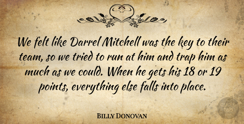 Billy Donovan Quote About Falls, Felt, Gets, Key, Mitchell: We Felt Like Darrel Mitchell...