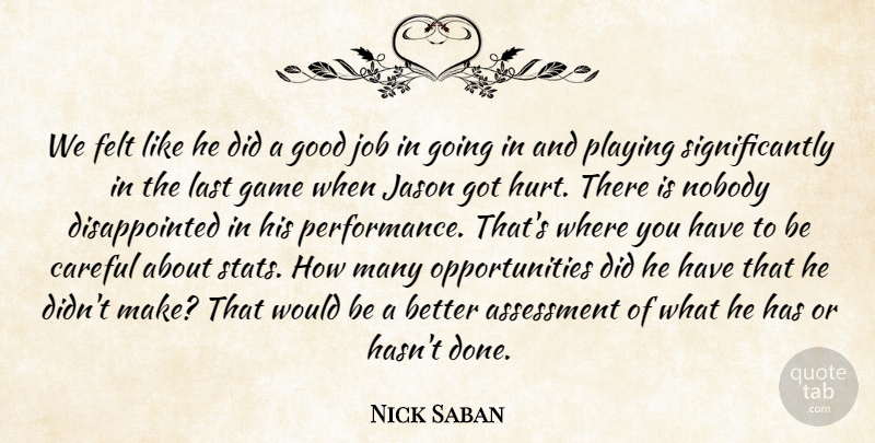Nick Saban Quote About Assessment, Careful, Felt, Game, Good: We Felt Like He Did...