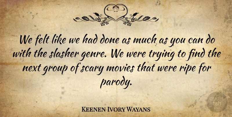 Keenen Ivory Wayans Quote About Scary, Trying, Done: We Felt Like We Had...
