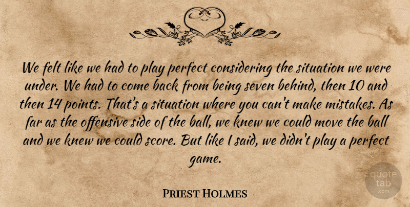 Priest Holmes Quote About Ball, Far, Felt, Knew, Move: We Felt Like We Had...
