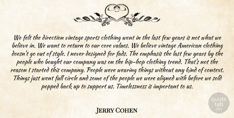 Jerry Cohen Quote About Aligned, Believe, Bought, Circle, Clothing: We Felt The Direction Vintage...