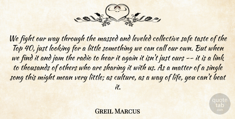 Greil Marcus Quote About Music, Song, Mean: We Fight Our Way Through...