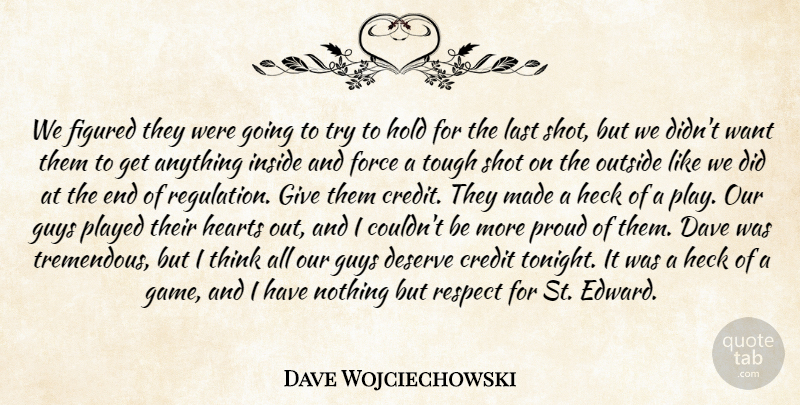 Dave Wojciechowski Quote About Credit, Dave, Deserve, Figured, Force: We Figured They Were Going...