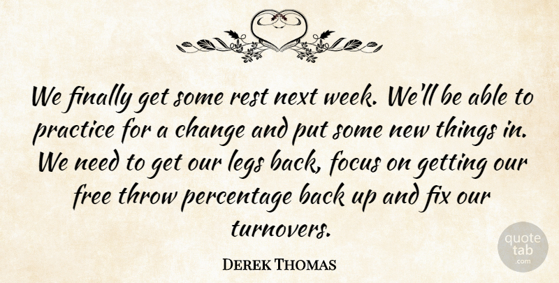 Derek Thomas Quote About Change, Finally, Fix, Focus, Free: We Finally Get Some Rest...