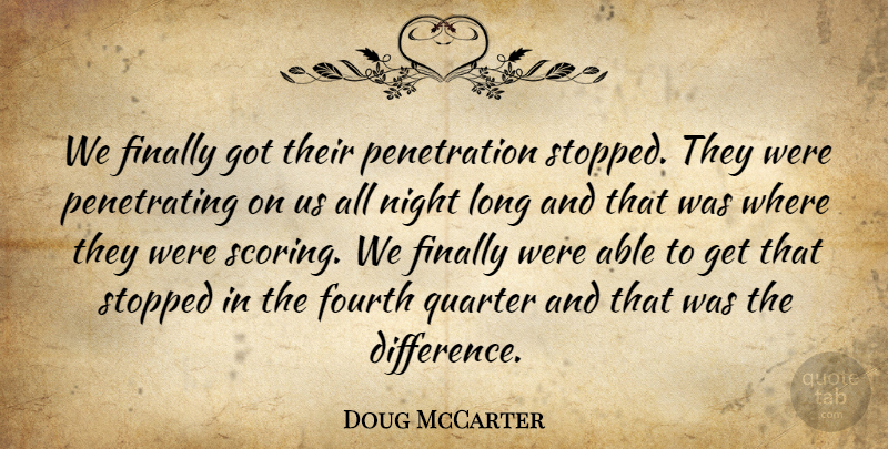 Doug McCarter Quote About Finally, Fourth, Night, Quarter, Stopped: We Finally Got Their Penetration...