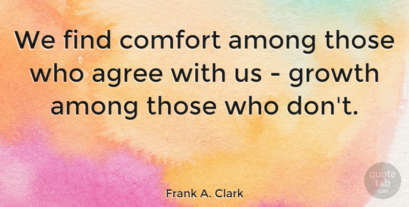 Frank A. Clark Quote About Spiritual, Adversity, Christian Inspirational: We Find Comfort Among Those...
