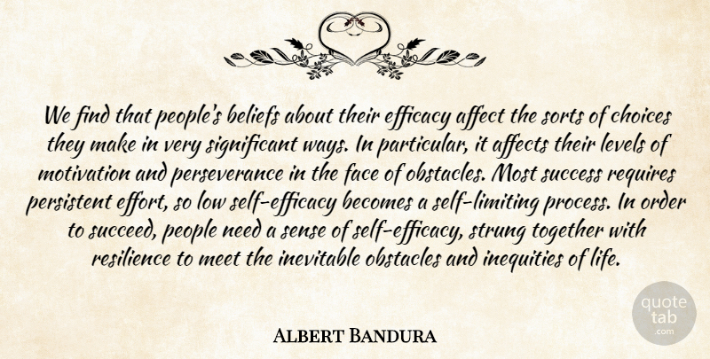 Albert Bandura Quote About Affect, Affects, Becomes, Beliefs, Choices: We Find That Peoples Beliefs...