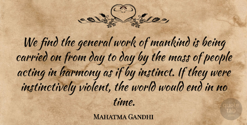 Mahatma Gandhi Quote About People, Acting, World: We Find The General Work...