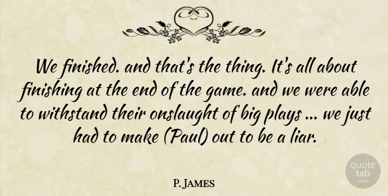 P. James Quote About Finishing, Plays: We Finished And Thats The...