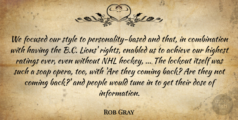 Rob Gray Quote About Achieve, Coming, Dose, Focused, Highest: We Focused Our Style To...