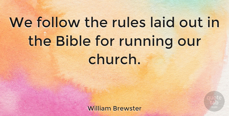 William Brewster Quote About Running, Church: We Follow The Rules Laid...