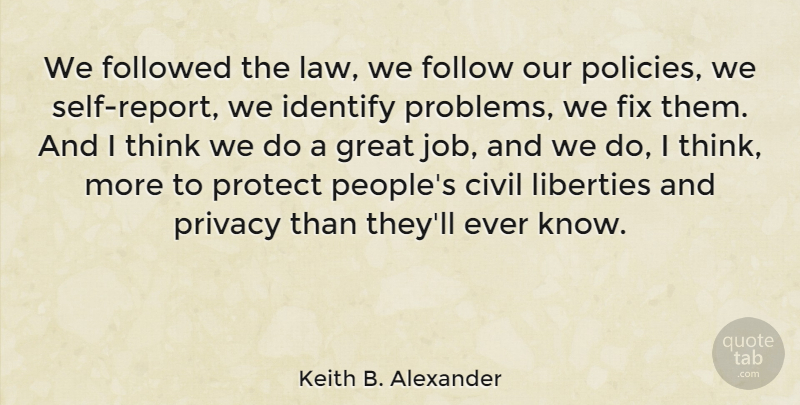 Keith B. Alexander Quote About Civil, Fix, Follow, Followed, Great: We Followed The Law We...