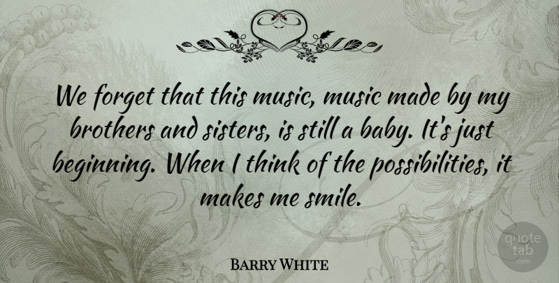 Barry White Quote About Baby, Brother, Thinking: We Forget That This Music...