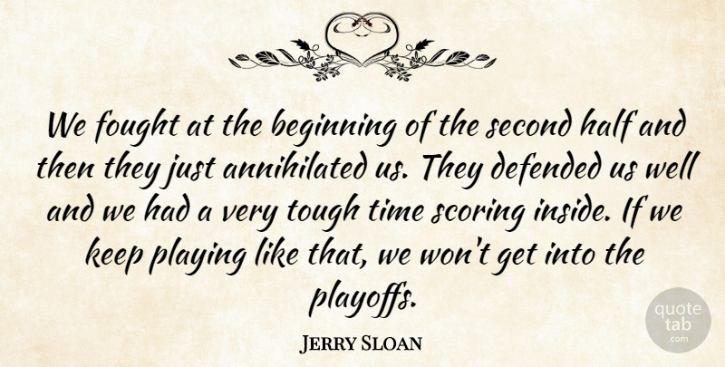 Jerry Sloan Quote About Beginning, Defended, Fought, Half, Playing: We Fought At The Beginning...