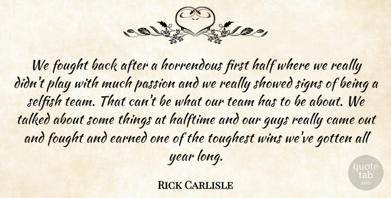 Rick Carlisle Quote About Came, Earned, Fought, Gotten, Guys: We Fought Back After A...