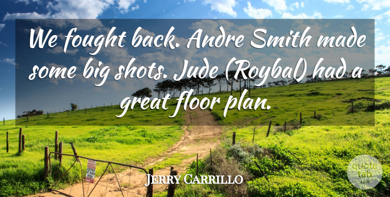 Jerry Carrillo Quote About Andre, Floor, Fought, Great, Jude: We Fought Back Andre Smith...