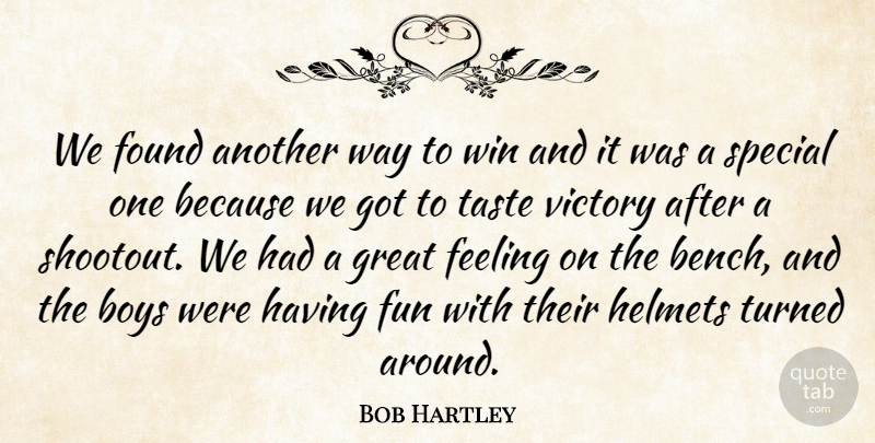Bob Hartley Quote About Boys, Feeling, Found, Fun, Great: We Found Another Way To...