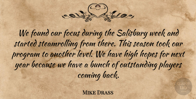 Mike Drass Quote About Bunch, Coming, Focus, Found, High: We Found Our Focus During...