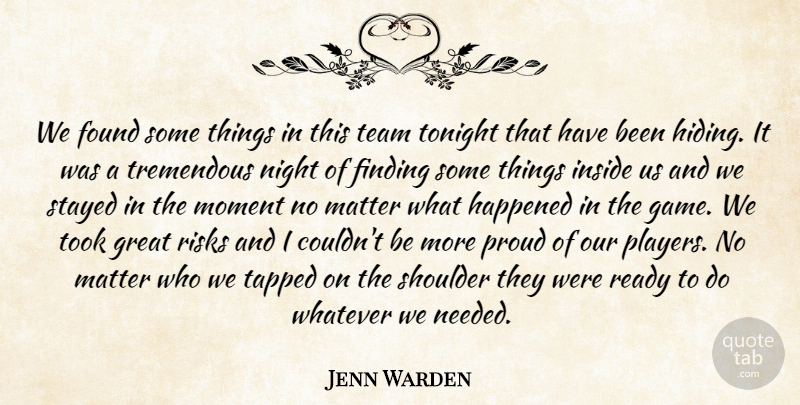 Jenn Warden Quote About Finding, Found, Great, Happened, Inside: We Found Some Things In...