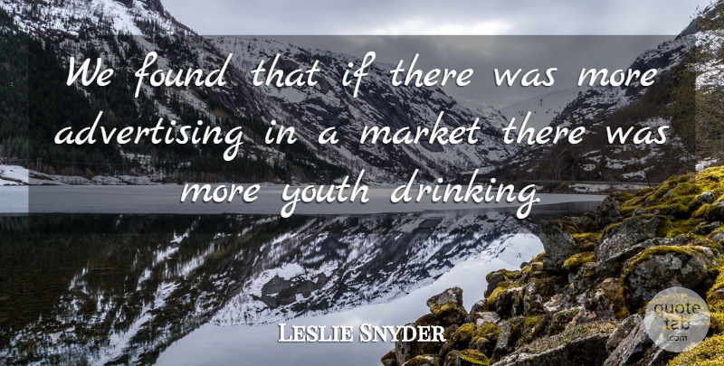 Leslie Snyder Quote About Advertising, Found, Market, Youth: We Found That If There...