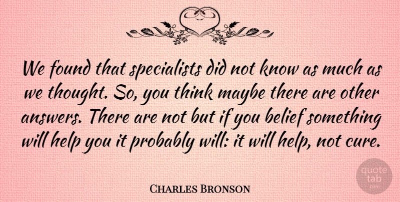 Charles Bronson Quote About Found, Maybe: We Found That Specialists Did...