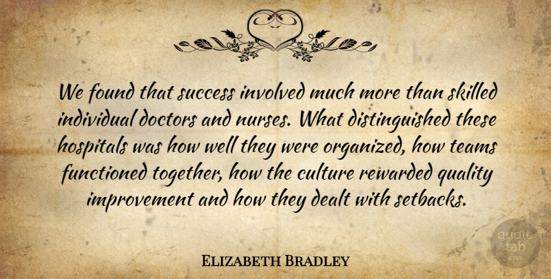 Elizabeth Bradley Quote About Culture, Dealt, Doctors, Found, Hospitals: We Found That Success Involved...
