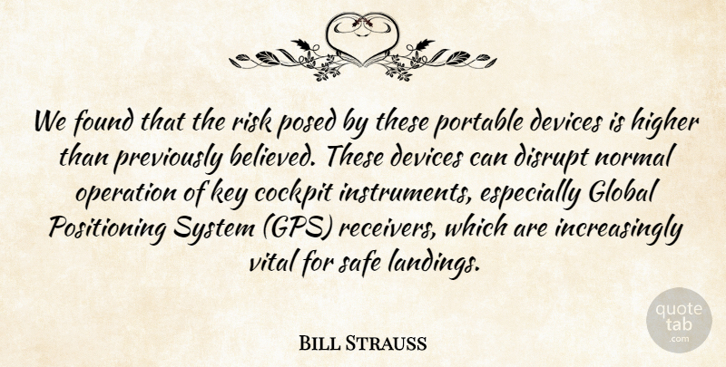 Bill Strauss Quote About Cockpit, Devices, Disrupt, Found, Global: We Found That The Risk...