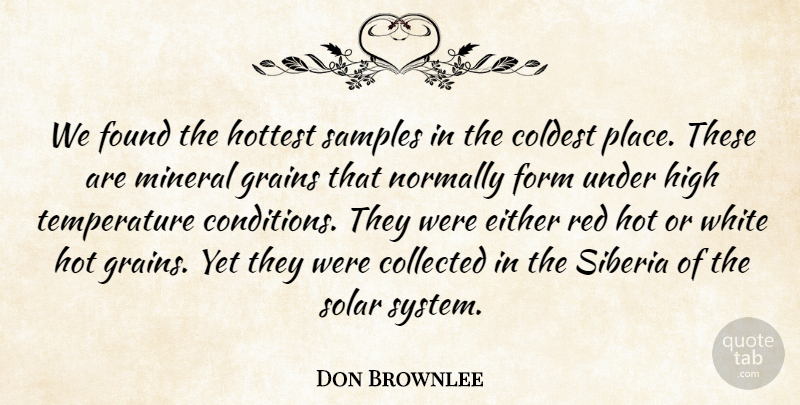 Don Brownlee Quote About Collected, Either, Form, Found, High: We Found The Hottest Samples...