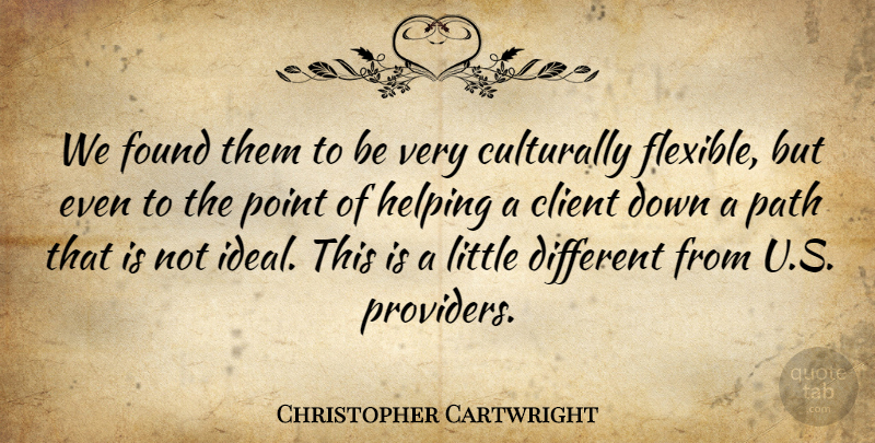 Christopher Cartwright Quote About Client, Found, Helping, Path, Point: We Found Them To Be...