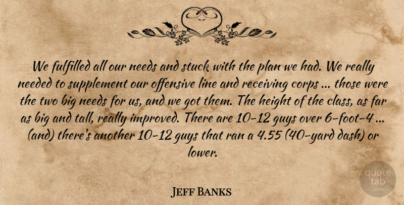 Jeff Banks Quote About Corps, Far, Fulfilled, Guys, Height: We Fulfilled All Our Needs...