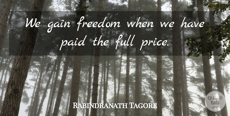 Rabindranath Tagore Quote About Inspirational, Freedom, Gains: We Gain Freedom When We...