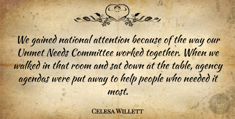 Celesa Willett Quote About Agency, Agendas, Attention, Committee, Gained: We Gained National Attention Because...