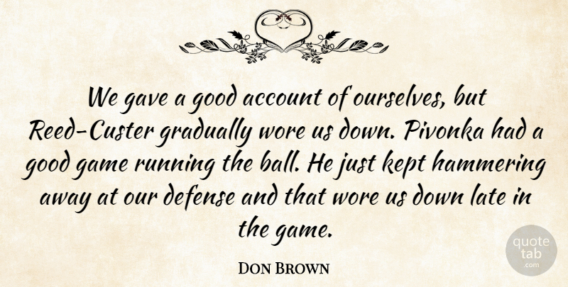 Don Brown Quote About Account, Defense, Game, Gave, Good: We Gave A Good Account...