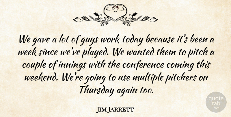 Jim Jarrett Quote About Again, Coming, Conference, Couple, Gave: We Gave A Lot Of...
