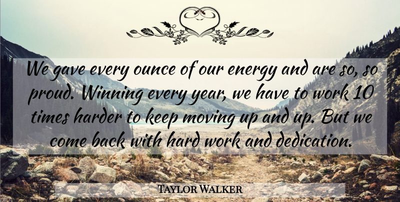 Taylor Walker Quote About Energy, Gave, Harder, Moving, Ounce: We Gave Every Ounce Of...