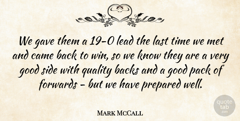 Mark McCall Quote About Backs, Came, Gave, Good, Last: We Gave Them A 19...