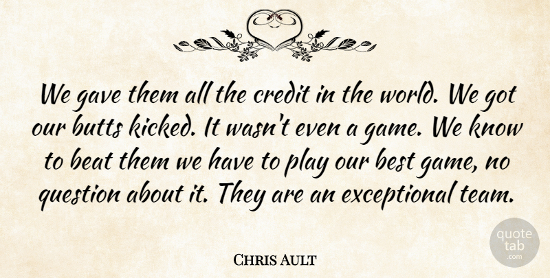 Chris Ault Quote About Beat, Best, Credit, Gave, Question: We Gave Them All The...