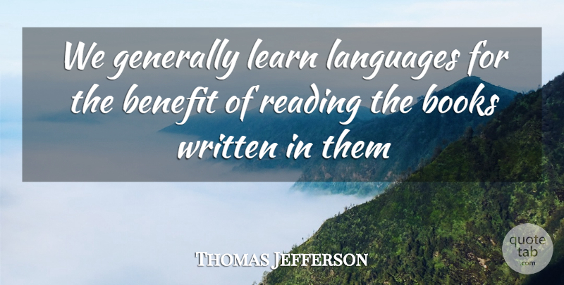 Thomas Jefferson Quote About Reading, Book, Benefits: We Generally Learn Languages For...