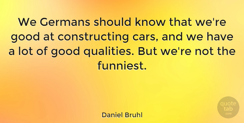 Daniel Bruhl Quote About Germans, Good: We Germans Should Know That...