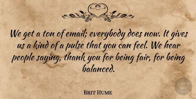 Brit Hume Quote About Thank You, People, Giving: We Get A Ton Of...