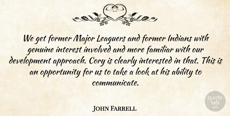 John Farrell Quote About Ability, Clearly, Familiar, Former, Genuine: We Get Former Major Leaguers...