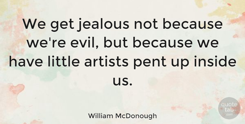 William McDonough Quote About Inside: We Get Jealous Not Because...