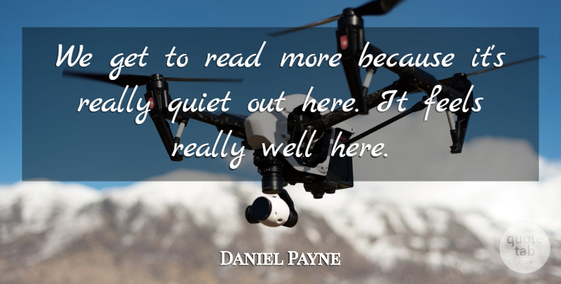 Daniel Payne Quote About Feels, Quiet: We Get To Read More...