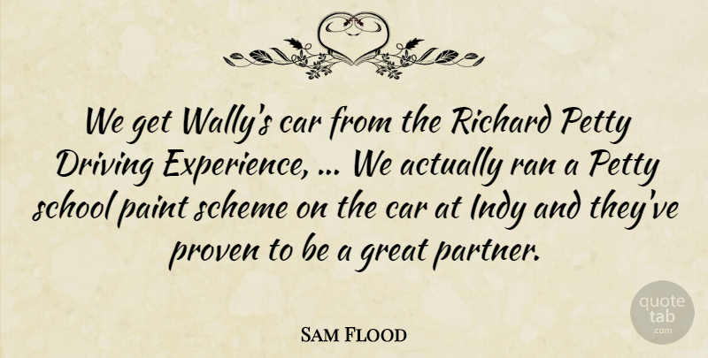 Sam Flood Quote About Car, Driving, Great, Indy, Paint: We Get Wallys Car From...