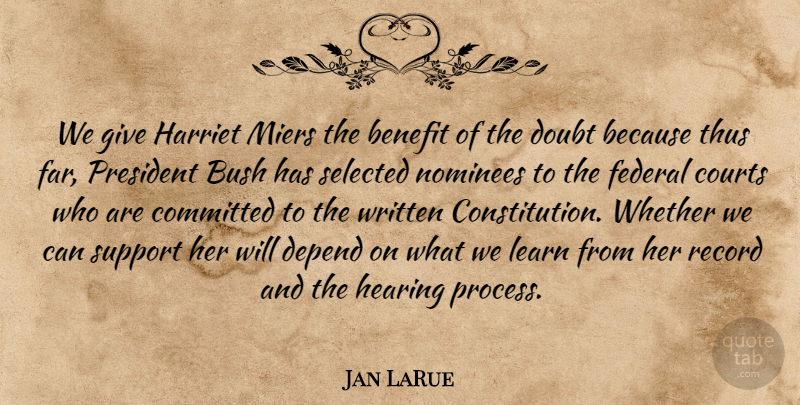 Jan LaRue Quote About Benefit, Bush, Committed, Courts, Depend: We Give Harriet Miers The...