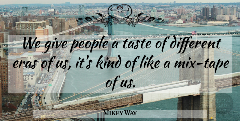 Mikey Way Quote About Giving, People, Tape: We Give People A Taste...