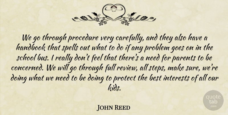 John Reed Quote About Best, Full, Goes, Handbook, Interests: We Go Through Procedure Very...