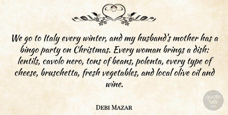 Debi Mazar Quote About Bingo, Brings, Christmas, Fresh, Italy: We Go To Italy Every...