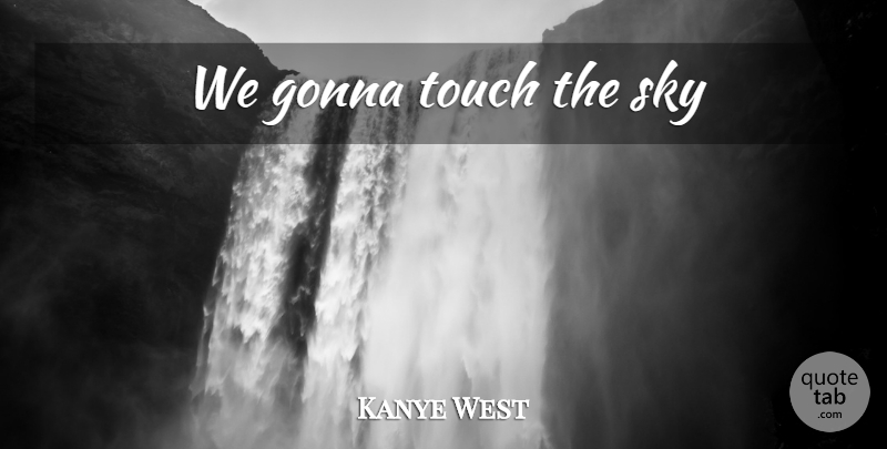 Kanye West Quote About Song, Sky: We Gonna Touch The Sky...
